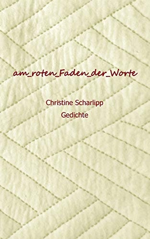 Scharlipp, Christine. am roten Faden der Worte - Gedichte. Books on Demand, 2021.