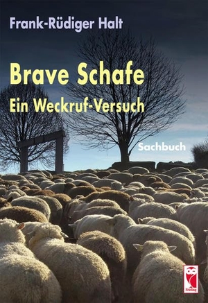 Halt, Frank-Rüdiger. Brave Schafe ¿ Ein Weckruf-Versuch - Sachbuch. Frieling-Verlag Berlin, 2015.