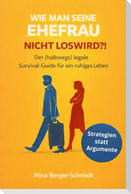 WIE MAN SEINE EHEFRAU NICHT LOSWIRD?!
