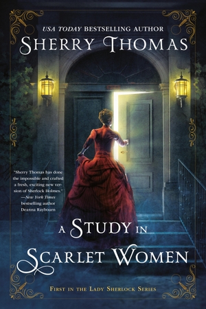 Thomas, Sherry. A Study In Scarlet Women. Penguin LLC  US, 2016.