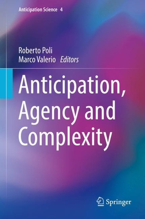 Valerio, Marco / Roberto Poli (Hrsg.). Anticipation, Agency and Complexity. Springer International Publishing, 2019.