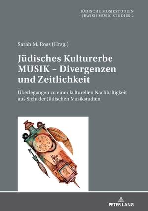Ross, Sarah M. (Hrsg.). Jüdisches Kulturerbe MUSIK ¿ Divergenzen und Zeitlichkeit - Überlegungen zu einer kulturellen Nachhaltigkeit aus Sicht der Jüdischen Musikstudien. Peter Lang, 2021.
