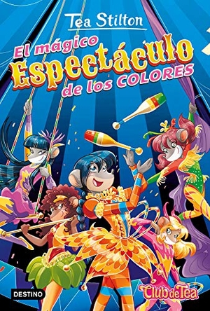Stilton, Tea. El mágico espectáculo de los colores. Destino Infantil & Juvenil, 2021.