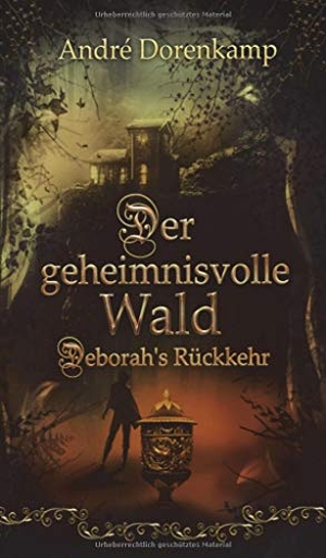 Dorenkamp, André. Der geheimnisvolle Wald Debohra's Rückkehr. tredition, 2021.