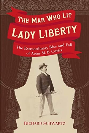 Schwartz, Richard. The Man Who Lit Lady Liberty - The Extraordinary Rise and Fall of Actor M. B. Curtis. Heyday Books, 2017.