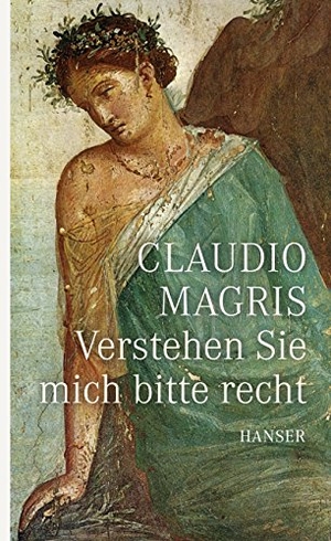 Magris, Claudio. Verstehen Sie mich bitte recht. Carl Hanser Verlag, 2009.