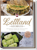 Lettland Kochbuch: Die leckersten Rezepte der lettischen Küche für jeden Geschmack und Anlass - inkl. Brotrezepten, Fingerfood, Dips & Getränken