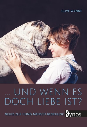 Wynne, Clive. ... und wenn es doch Liebe ist? - Neues zur Hund-Mensch-Beziehung. Kynos Verlag, 2019.