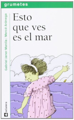 Janer Manila, Gabriel / Mercè Arànega. Esto que ves es el mar. La Galera, SAU, 2004.