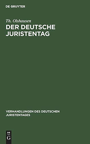 Olshausen, Th.. Der deutsche Juristentag - Sein Werden und Wirken. Eine Festschrift zum fünfzigjährigen Jubiläum des Deutschen Juristentages. De Gruyter, 1910.