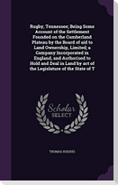 Rugby, Tennessee; Being Some Account of the Settlement Founded on the Cumberland Plateau by the Board of aid to Land Ownership, Limited; a Company Inc