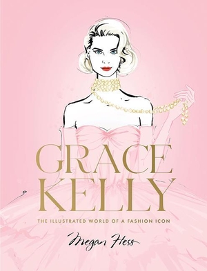 Hess, Megan. Grace Kelly - The Illustrated World of a Fashion Icon. Hardie Grant London Ltd., 2023.