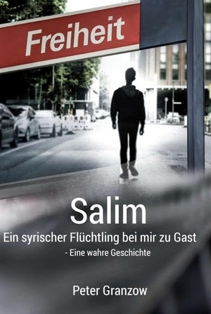Granzow, Peter. Salim - Ein syrischer Flüchtling bei mir zu Gast - Eine wahre Geschichte. tredition, 2016.