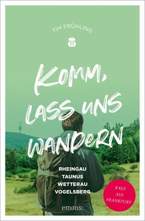 Frühling, Tim. Komm, lass uns wandern. Rheingau, Taunus, Wetterau, Vogelsberg - Raus aus Frankfurt. Emons Verlag, 2024.