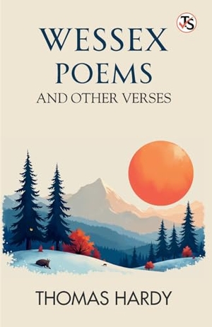 Hardy, Thomas. Wessex Poems And Other Verses. Repro India Limited, 2025.