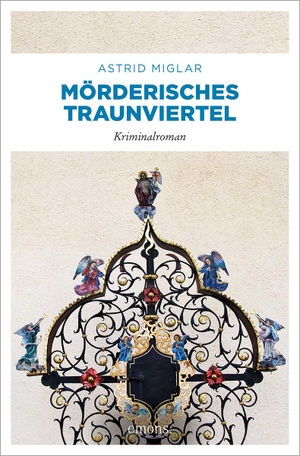Miglar, Astrid. Mörderisches Traunviertel - Kriminalroman. Emons Verlag, 2023.