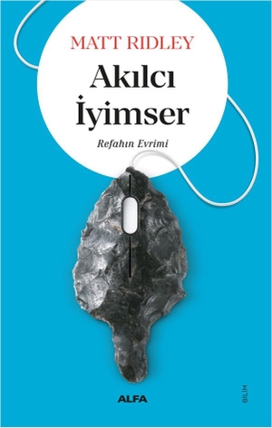 Ridley, Matt. Akilci Iyimser. Alfa Basim Yayim Dagitim, 2025.