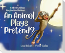 In All of Your Days Have You Seen the Ways an Animal Plays Pretend?