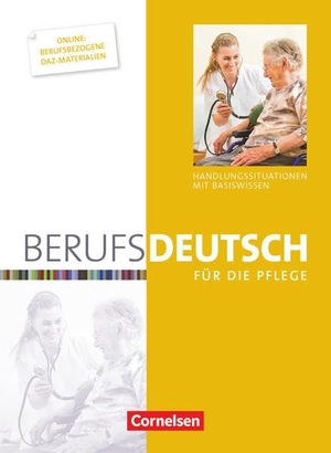 Deschka, Karin / Dirschedl, Carlo et al. Berufsdeutsch für die Pflege. Schülerbuch - Handlungssituationen mit Basiswissen. Cornelsen Verlag GmbH, 2015.