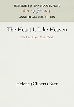 Baer. The Heart Is Like Heaven - The Life of Lydia Maria Child. University of Pennsylvania Press, 1964.