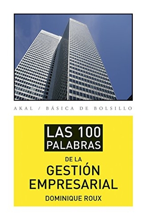 López Martín, Francisco / Dominique Roux. Las 100 palabras de la gestión empresarial. Ediciones Akal, 2014.