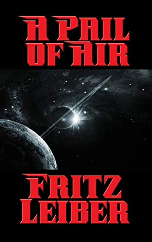Leiber, Fritz. A Pail of Air - A Positronic Book. Wilder Publications, 2018.