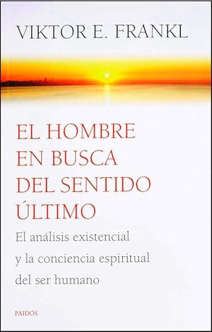 Frankl, Viktor E. El Hombre En Busca del Sentido Último: El Análisis Existencial Y La Conciencia Espiritual del Ser Humano / Man's Search for Ultimate Meaning. Planeta Publishing Corp, 2026.
