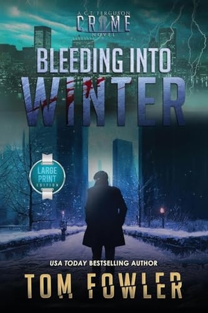 Fowler, Tom. Bleeding into Winter - A C.T. Ferguson Crime Novel. Widening Gyre Media, 2024.