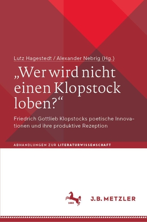 Hagestedt, Lutz / Alexander Nebrig (Hrsg.). "Wer wird nicht einen Klopstock loben?" - Friedrich Gottlieb Klopstocks poetische Innovationen und ihre produktive Rezeption. Springer-Verlag GmbH, 2024.