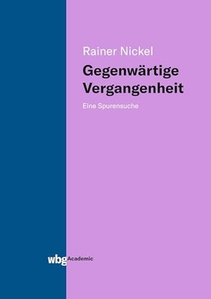 Nickel, Rainer. Gegenwärtige Vergangenheit - Eine Spurensuche. Herder Verlag GmbH, 2019.