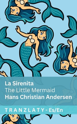 Andersen, Hans Christian. La Sirenita / The Little Mermaid - Tranzlaty Español English. Tranzlaty, 2023.