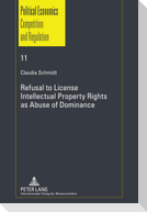 Refusal to License- Intellectual Property Rights as Abuse of Dominance