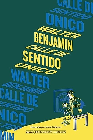 Benjamin, Walter. Calle de Sentido Único. Editorial Alma, 2024.