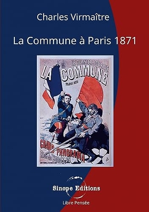 Virmaître, Charles. La Commune à Paris, 1871. Sinope Editions, 2023.