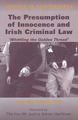 Hamilton, Claire. The Presumption of Innocence and Irish Criminal Law - Whittling the Golden Thread. Irish Academic Press, 2007.