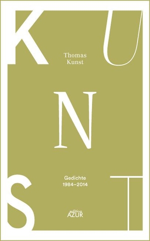 Kunst, Thomas. Kunst - Kunst. Gedichte 1984-2014. Edition Azur, 2015.