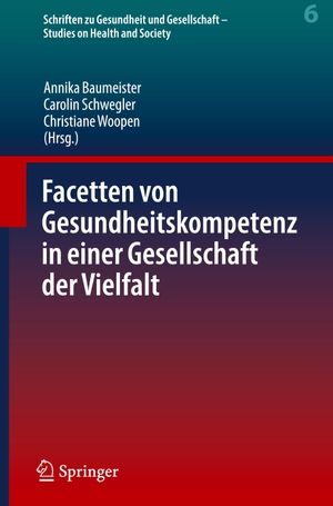 Baumeister, Annika / Christiane Woopen et al (Hrsg.). Facetten von Gesundheitskompetenz in einer Gesellschaft der Vielfalt. Springer Berlin Heidelberg, 2023.