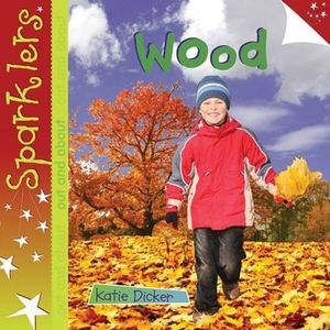 Dicker, Katie. Wood - Sparklers - Out and About. Laburnum Press, 2013.