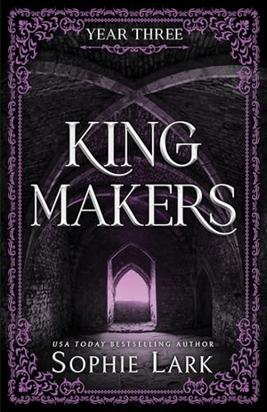 Lark, Sophie. Kingmakers Year Three - A Spicy Dark College Bully Romance. Sourcebooks LLC, 2024.