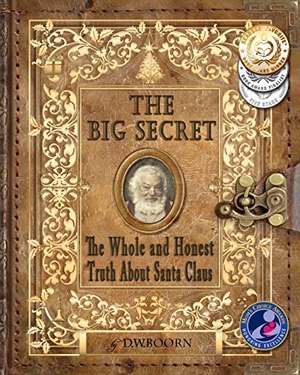 Boorn, D W. The Big Secret - The Whole and Honest Truth About Santa Claus. Pollyanna Publishing House, 2015.