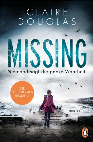 Douglas, Claire. Missing - Niemand sagt die ganze Wahrheit - Der Bestseller aus England. Penguin TB Verlag, 2018.