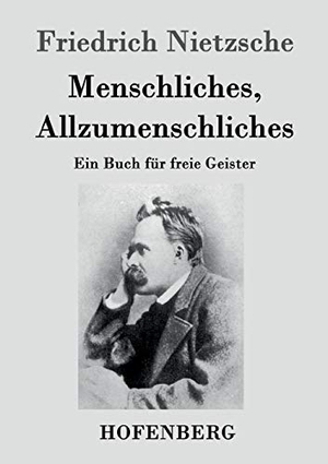 Nietzsche, Friedrich. Menschliches, Allzumenschliches - Ein Buch für freie Geister. Henricus - Edition Deutsche Klassik GmbH, Berlin, 2013.