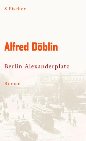 Döblin, Alfred. Berlin Alexanderplatz - Die Geschichte von Franz Biberkopf. FISCHER, S., 2008.