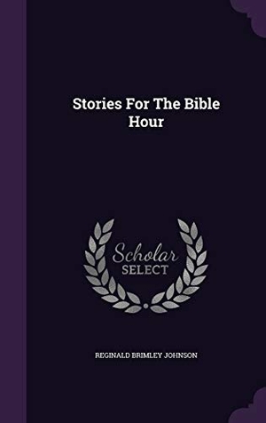 Johnson, Reginald Brimley. Stories For The Bible Hour. Touchladybirdlucky Studios, 2015.