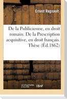 de la Publicienne, En Droit Romain. de la Prescription Acquisitive, En Droit Français. Thèse