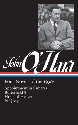 O'Hara, John. John O'Hara: Four Novels of the 1930s (Loa #313): Appointment in Samarra / Butterfield 8 / Hope of Heaven / Pal Joey. Library of America, 2019.