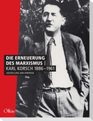 Die Erneuerung des Marxismus. Karl Korsch 1886-1961
