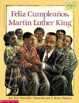 Marzollo, Jean. Feliz Cumpleanos, Martin Luther King - Feliz Cumpleanos, Martin Luther King. Scholastic en Espanol, 2003.