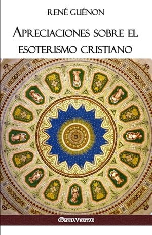 Guénon, René. Apreciaciones sobre el esoterismo cristiano. Omnia Veritas Ltd, 2018.