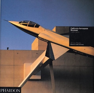 Steele, James. California Aerospace Museum - Los Angeles, 1982-4, Frank Gehry. Phaidon Press Inc., 1994.